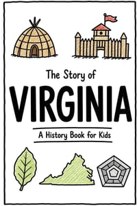 The Story of Virginia - A History Book for Kids: A Fun and Educational Illustrated Virginia History Book for Kids with Fast Facts and Easy Reading for cover