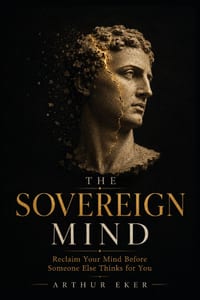 The Sovereign Mind: Reclaim Your Mind Before Someone Else Thinks for You cover