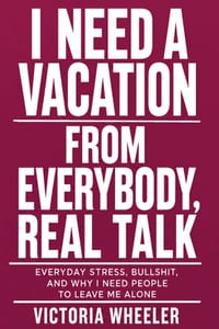 I Need a Vocation from Everybody, Real Talk: Everyday Stress, Bullshit, and Why I Need People to Leave Me Alone cover