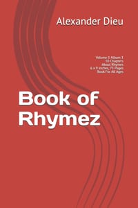 Book of Rhymez: Volume 1 Album 1 10 Chapters About Rhymes 6 x 9 Inches, 75 Pages Book For All Ages cover
