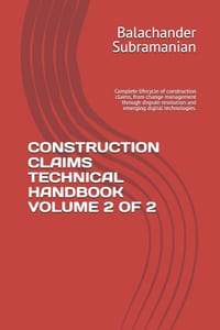 Construction Claims Technical Handbook Volume 2 of 2: Complete lifecycle of construction claims, from change management through dispute resolution and cover