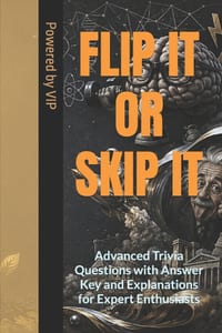 Flip It or Skip It: Advanced Trivia Questions with Answer Key and Explanations for Expert Enthusiasts cover
