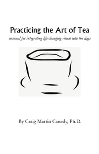 Practicing the Art of Tea: Manual for integrating life-changing ritual into the days cover