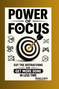 Power Of Focus: Cut the Distractions and Get More Done in Less Time cover