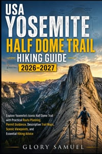 USA Yosemite Half Dome Trail Hiking Guide 2026-2027: Explore Yosemite's Iconic Half Dome Trail with Practical Route Planning, Permit Guidance, and Ess cover