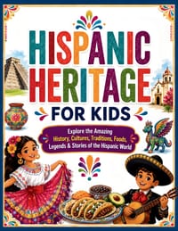 Hispanic Heritage for Kids: Explore the Amazing History, Cultures, Traditions, Foods, Legends & Stories of the Hispanic World cover