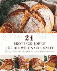 24 Brotback-Ideen für die Weihnachtszeit: Ein Adventskalender mit 24 Brotrezepten für die Weihnachtszeit - Duftendes Brot, knusprige Krusten und festl cover