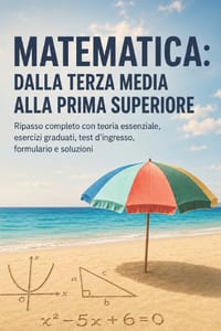 MATEMATICA dalla terza media alla prima superiore: Ripasso completo con teoria essenziale, esercizi graduati, test d'ingresso, formulario e soluzioni cover
