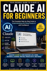 Claude AI for Beginners: The Complete Step-by-Step Guide to Mastering Claude AI for Writing, Research, Productivity, Content Creation, Business, Codin cover