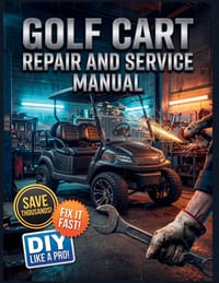 Golf Cart Repair and Service Manual: The Complete Illustrated Step-by-Step Guide to Dealership-Level Diagnostics, Routine Maintenance, and Advanced DI cover