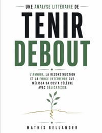 Une analyse littéraire de Tenir debout: L'amour, la reconstruction et la force intérieure que Mélissa Da Costa célèbre avec délicatesse cover