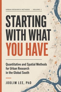 Starting With What You Have: Quantitative and Spatial Methods for Urban Research in the Global South cover