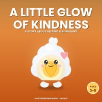 A Little Glow of Kindness: A Story About Helping & Being Kind (Ages 3-5) cover