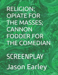 Religion: Opiate for the Masses; Cannon Fodder for the Comedian: Screenplay cover
