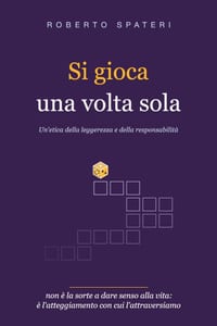 Si gioca una volta sola: Un'etica della leggerezza e della responsabilità cover