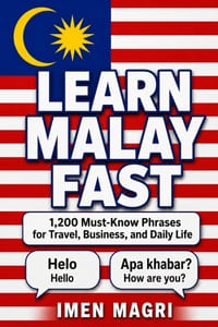 Learn Malay Fast: 1,200 Must-Know Phrases for Travel, Business, and Daily Life cover
