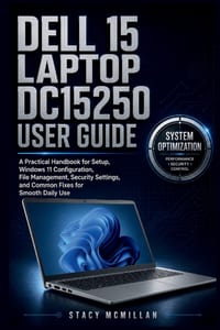 Dell 15 Laptop Dc15250 User Guide: A Practical Handbook for Setup, Windows 11 Configuration, File Management, Security Settings, and Common Fixes for cover