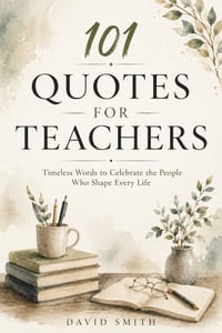 101 Quotes for Teachers: Timeless Words to Celebrate the People Who Shape Every Life: Inspirational Quotes, Reflections, and Timeless Wisdom to Encour cover