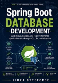 Spring Boot Database Development: Master PostgreSQL, JPA, Hibernate, Relationships, Transactions, Migrations, and Performance cover