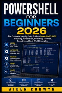 PowerShell for Beginners 2026: The Complete Step-by-Step Guide to PowerShell 7.6 LTS cover
