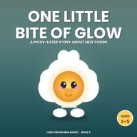 One Little Bite of Glow: A Picky-Eater Story About Trying New Foods (Ages 3-5) cover
