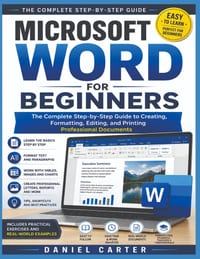 Microsoft Word for Beginners: The Complete Step-by-Step Guide to Creating, Formatting, Editing, and Printing Professional Documents cover