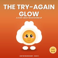 The Try-Again Glow: A Growth-Mindset Story About Not Giving Up (Ages 3-5) cover