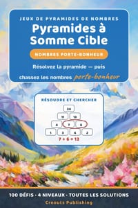 Pyramides à Somme Cible: Nombres Porte-Bonheur: Résolvez la pyramide de nombres puis chassez les nombres porte-bonheur - 100 défis deux-en-un, 4 nivea cover