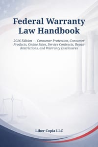 Federal Warranty Law Handbook: 2026 Edition - Consumer Protection, Consumer Products, Online Sales, Service Contracts, Repair Restrictions, and Warran cover