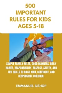 500 Important Rules for Kids: Simple Family Rules, Good Manners, Daily Habits, Responsibility, Respect, Safety, and Life Skills to Raise Kind, Confide cover