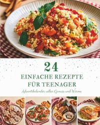 24 Einfache Rezepte für Teenager: Ein Adventskalender mit 24 einfachen Rezepten für Teenager - Kleine Gerichte, große Freude und unvergessliche Genuss cover