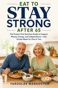 Eat to Stay Strong After 65: The Protein-First Nutrition Guide to Support Muscle, Energy, and Independence-with Simple Meals for One or Two cover