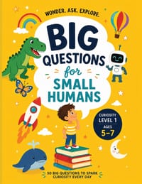 BIG QUESTIONS for SMALL HUMANS: 50 Big Questions To Spark Curiosity Every Day (Ages 5-7) cover