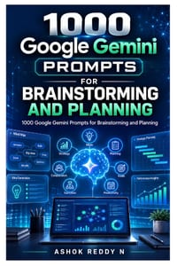 1000 Google Gemini Prompts for Brainstorming and Planning: Generate Better Ideas, Build Smarter Strategies, Plan Projects, Solve Problems, Make Decisi cover