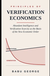 Principles of Verification Economics: Abundant Intelligence and Verification Scarcity as the Basis of the New Economic Order cover