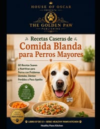 Recetas Caseras de Comida Blanda para Perros Mayores: 60 Recetas Suaves y Nutritivas para Perros con Problemas Dentales, Dientes Perdidos o Poco Apeti cover