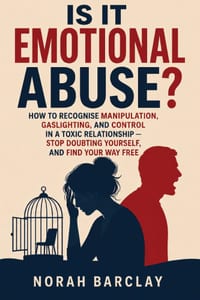 Is It Emotional Abuse?: How to Recognise Manipulation, Gaslighting, and Control in a Toxic Relationship - Stop Doubting Yourself, and Find Your Way Fr cover
