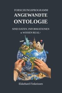 Forschungsprogramm ANGEWANDTE ONTOLOGIE: Sind Daten, Informationen & Wissen real? cover