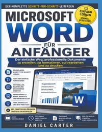 Microsoft Word Für Anfänger: Die vollständige Schritt-für-Schritt-Anleitung zum Erstellen, Formatieren, Bearbeiten und Drucken professioneller Dokumen cover