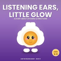Listening Ears, Little Glow: A Story About Listening & Following Directions (Ages 3-5) cover