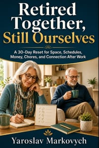 Retired Together, Still Ourselves: A 30-Day Reset for Space, Schedules, Money, Chores, and Connection After Work cover