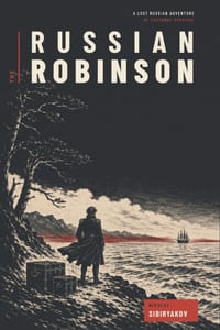 The Russian Robinson: A Lost Russian Adventure of Castaway Survival cover