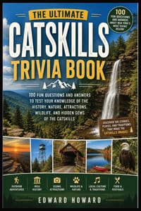 The Ultimate Catskills Trivia Book: 100 Fascinating Questions and Answers About History, Nature, Wildlife, Famous People, Hidden Gems, Scenic Attracti cover