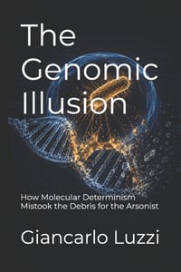 The Genomic Illusion: How Molecular Determinism Mistook the Debris for the Arsonist cover