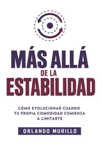 Más Allá de la Estabilidad: Cómo evolucionar cuando tu propia comodidad comienza a limitarte cover
