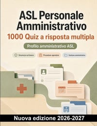 ASL Personale Amministrativo: 1000 Quiz a risposta multipla: Preparazione mirata su CUP, ticket, ricoveri, cartella clinica, fascicolo elettronico e p cover