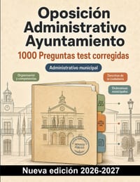 Oposición Administrativo Ayuntamiento: 1000 Preguntas test corregidas: Organización municipal, expedientes, plazos y notificaciones: preparación práct cover