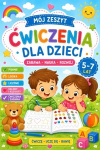 Mój zeszyt cwiczenia dla dzieci: Zabawa, nauka, rozwój . Dla dzieci od 5 - 7 lat cover