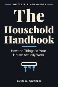The Household Handbook: How the Things in Your House Actually Work - Stopcocks, Fuse Boxes, Boilers and What to Do When Something Stops cover