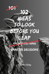 102 Ideas To Look Before You Leap: No Regrettable Decisions. Simple Everyday Ideas To Assess Risks, Think Ahead, Avoid Costly Mistakes, and Make Bette cover